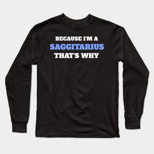 Because I'm A Sagittarius That's Why Long Sleeve T-Shirt